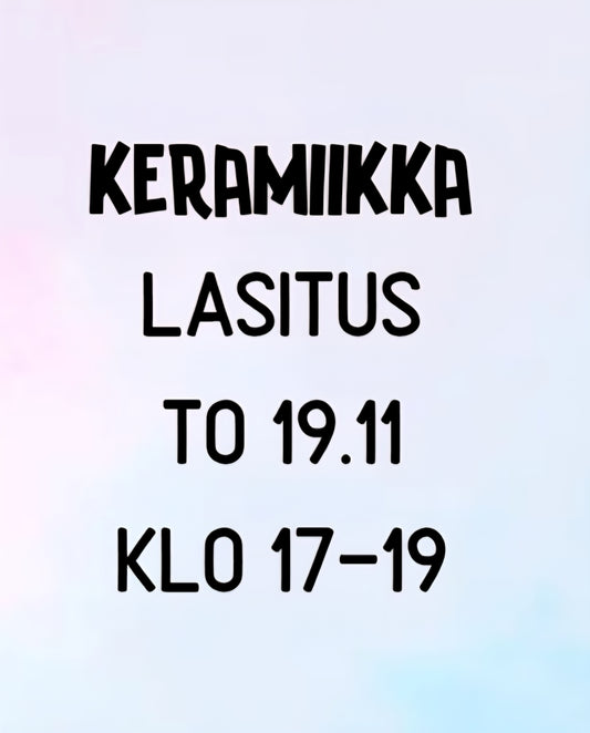 Keramiikka lasituskerta 19.11 17-19